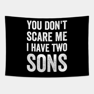 You Don't Scare Me. I Have Two Sons Father's Day Gift Tapestry