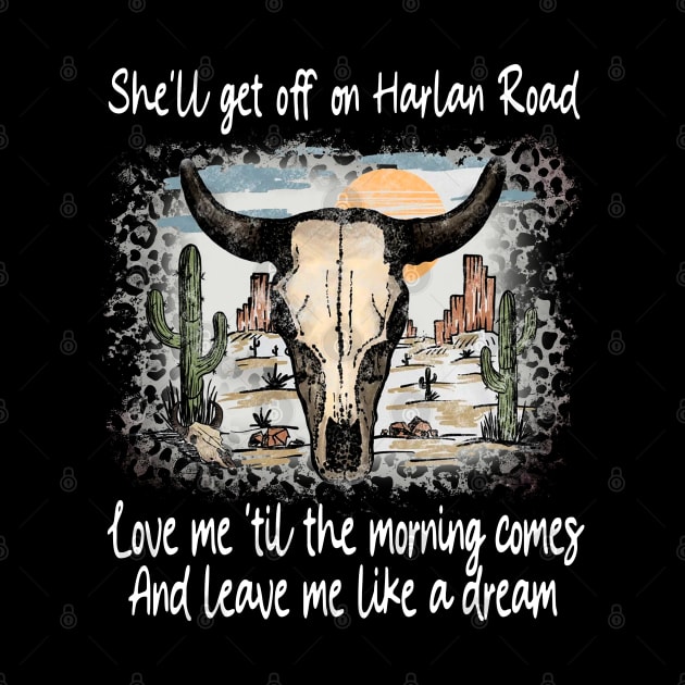 She'll Get Off On Harlan Road Love Me 'Til The Morning Comes Bull Head Deserts by Creative feather