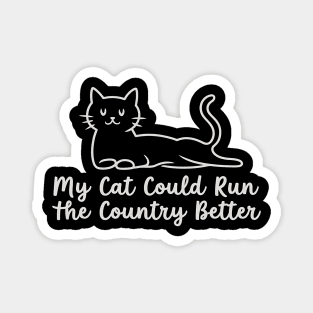 My-Cat-Could-Run-The-Country-Better Magnet