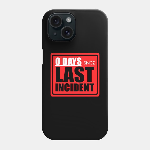 Zero days since last incident Phone Case by PrintArtdotUS
