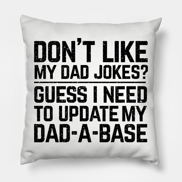 Don't like my dad jokes? Guess I need to update my dad-a-base? Pillow by Perpetual Brunch