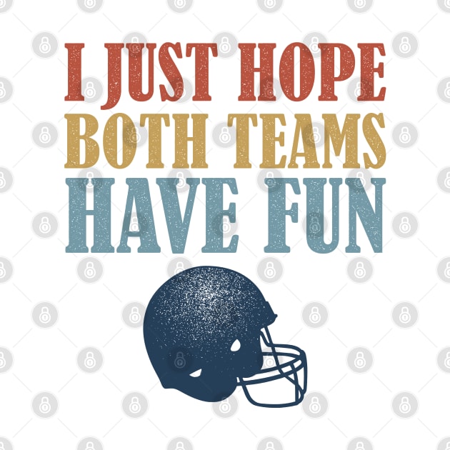 I Just Hope Both Teams Have Fun Football Mom Fan by BraaiNinja