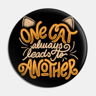 One Cat Always Leads to Another - Funny Quotes Feline Gift Pin