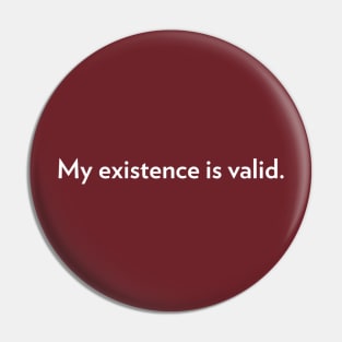 My Existence Is Valid (version 2) Pin