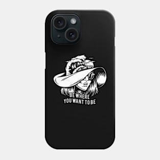 Be where you want to be creative illustration Phone Case