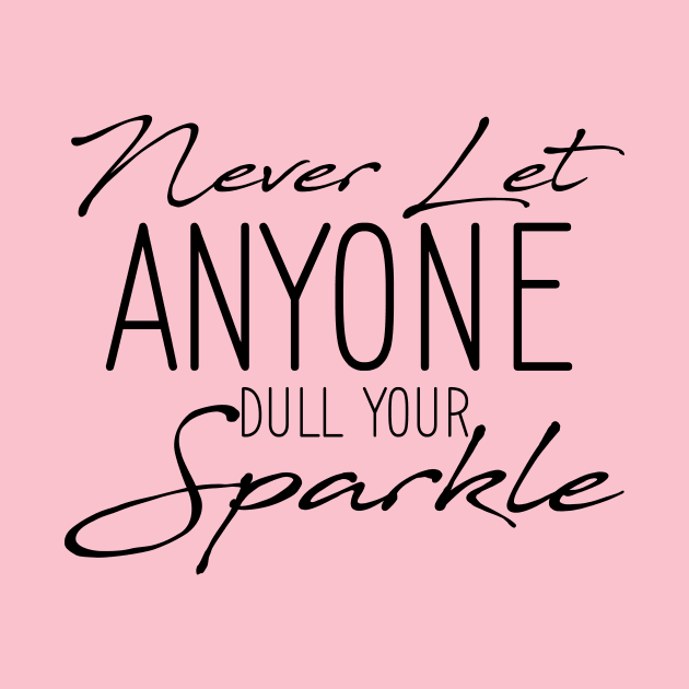 Inspirational Quote Never Let Anyone Dull your Sparkle by printalpha-art