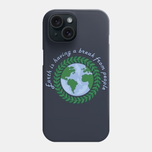 Earth is having a break from peopl Phone Case