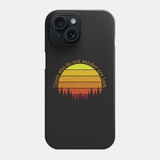 Those who do not wander are lost Phone Case