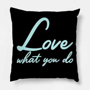 Love that you do Pillow