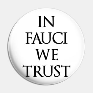 In Fauci We Trust funny political design Pin