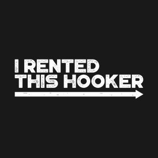 I Rented This Hooker White Funny T-Shirt