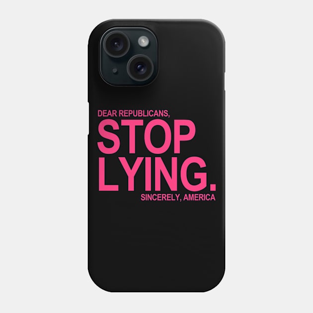 Dear Republicans - Stop Lying - Sincerely America (hot pink) Phone Case by skittlemypony