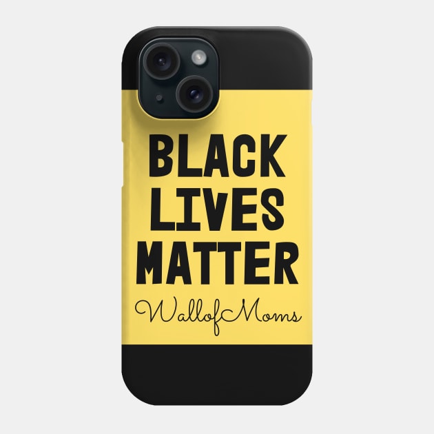 Black Lives Matter - Wall of Moms Phone Case by Wall of Many