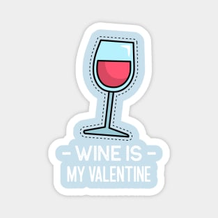 Wine Is My Valentine Magnet