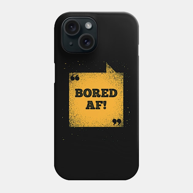 Funny Saying - Bored AF Phone Case by Kudostees