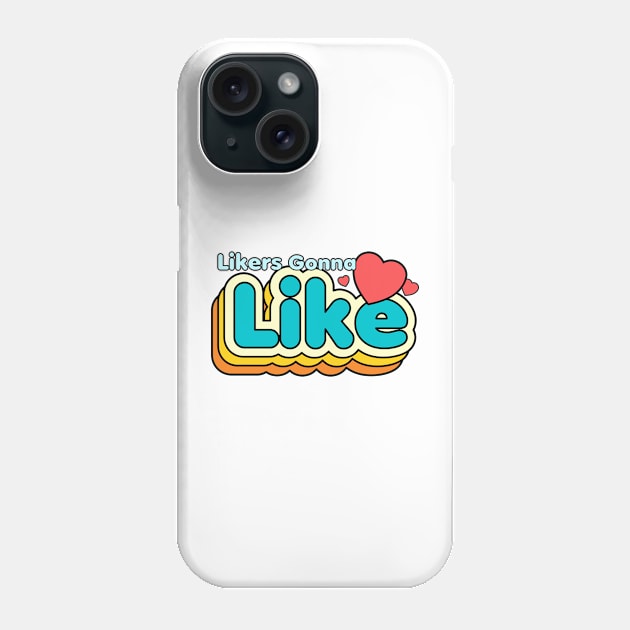 Likers Gonna Like Phone Case by MadTropic