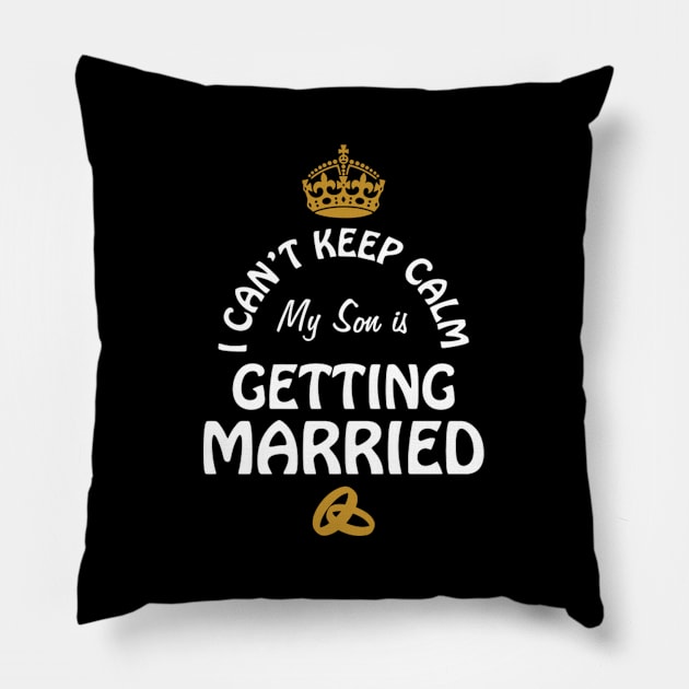 I Can'T Cannot Keep Calm My Son Is Getting Married Pillow by SnugFarm