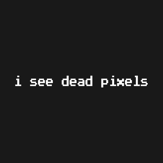 I See Dead Pixels by sunima