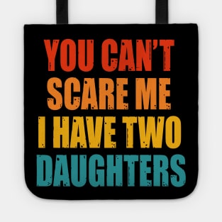 You Can't Scare Me I Have Two Daughters Tote