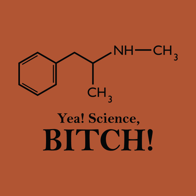 Yea, Science! (Meth Chemical Structure) by GeekThreadz