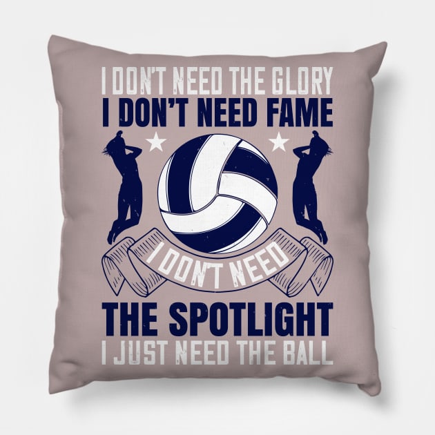 I Don't Need The Glory, I Don't Need Fame, I Don't Need The Spotlight, I Just Need The Ball Pillow by HelloShirt Design