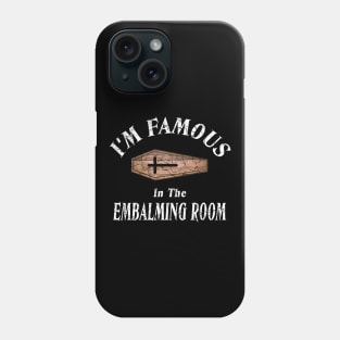 I'm Famous in The Embalming Room Mortician Saying Phone Case