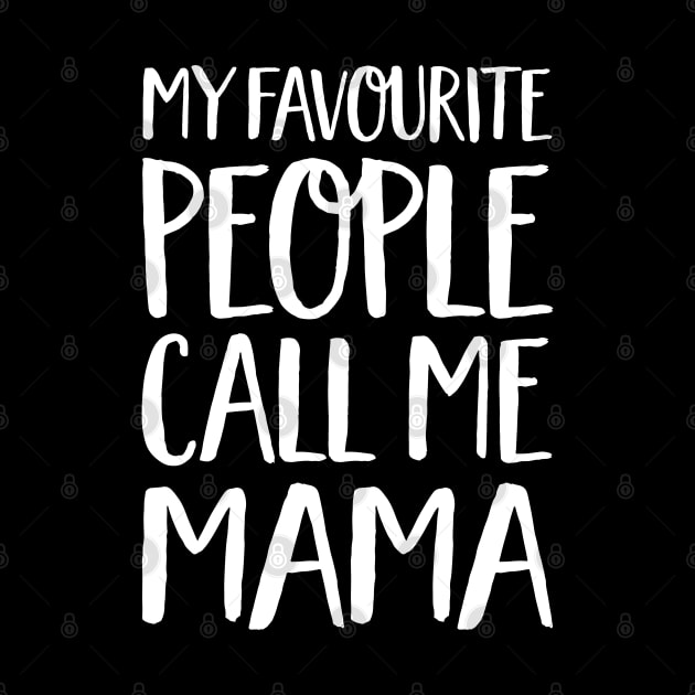 Mama Gift - My Favourite People Call Me Mama by Elsie Bee Designs