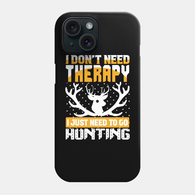 J Don't Need Therapy I Just Need To Go Hunting T Shirt For Women Men Phone Case by QueenTees