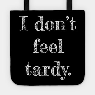 I Don't Feel Tardy Tote