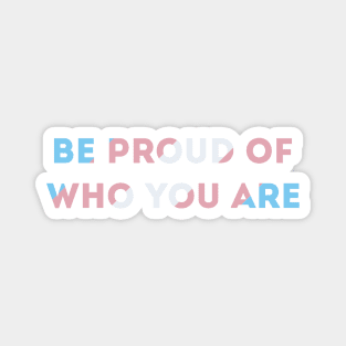 Be Proud Of Who You Are Transgender Pride Flag Magnet