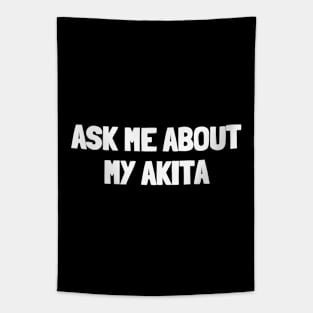 Ask me about my akita Tapestry