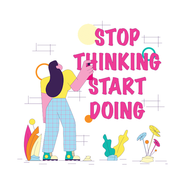 Stop Thinking Start Doing by The Noc Design