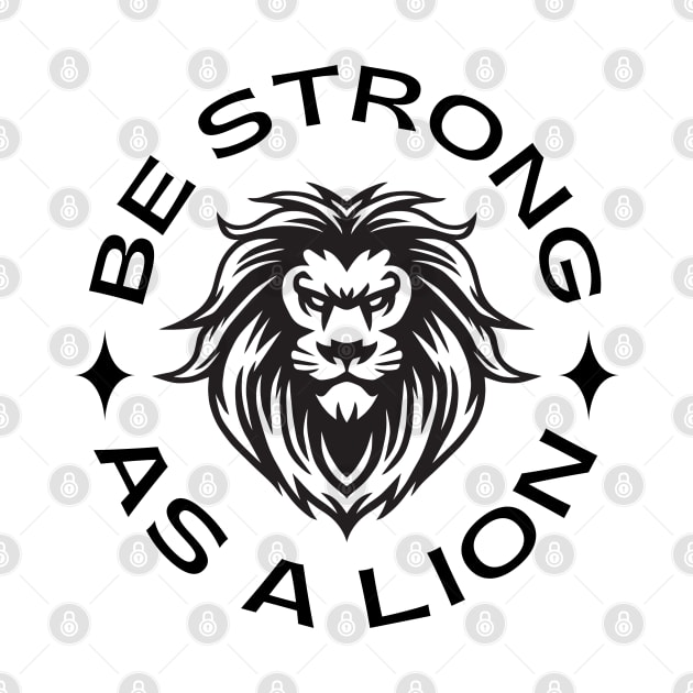 Be Strong As A Lion by Enriched by Art