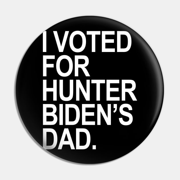 I Voted for Hunter Biden's Dad Pin by Tainted