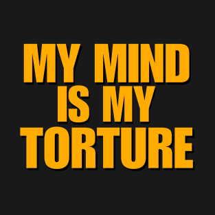 My Mind Is My Torture T-Shirt