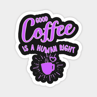 Good coffee is a human right pink color Magnet