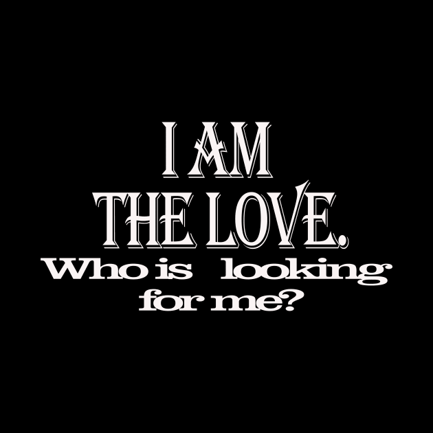 I am the love who is looking for me /  valentine day by elmouden123