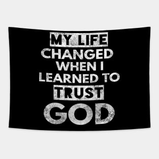 My Life Changed When I Learned To Trust God T-Shirt Gift Tapestry