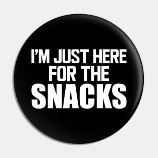 Snacks - I'm just here for the snacks w Pin