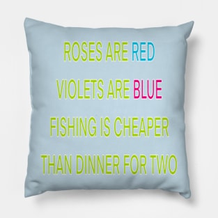 Roses are red violets are blue fishing Is cheaper than dinner for two Pillow