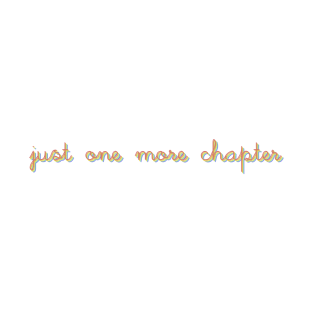 Just One More Chapter T-Shirt