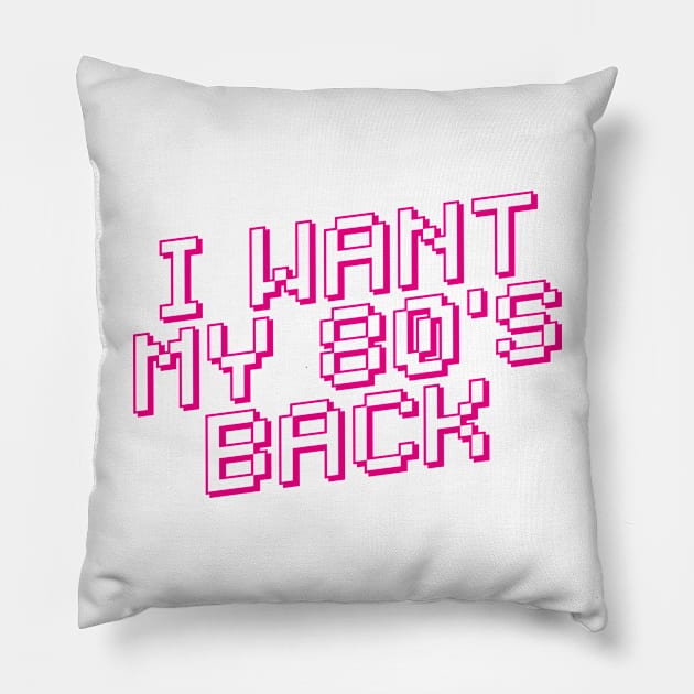 I WANT MY 80s BACK Pillow by eyesblau