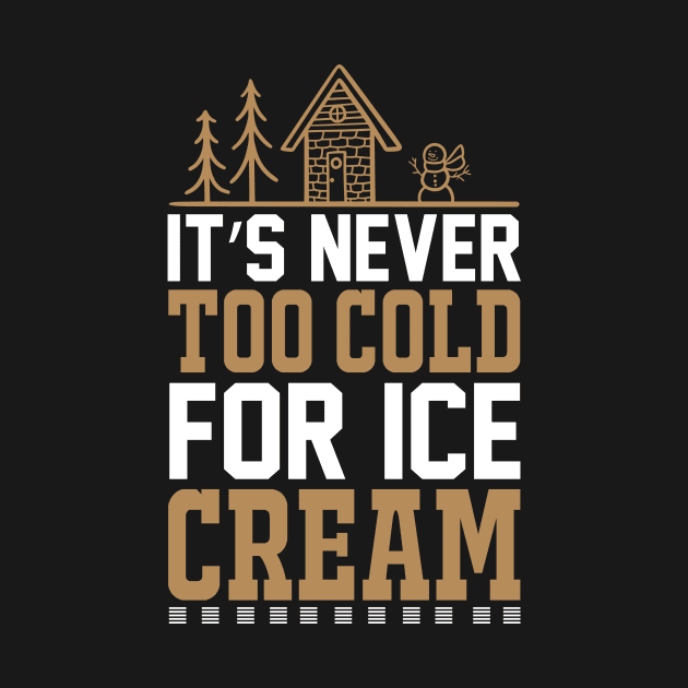 Its Never Too Cold For Ice Cream T Shirt For Women Men by Xamgi