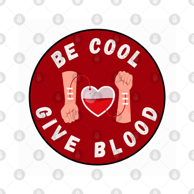 Be Cool Give Blood T-Shirts and Stickers | Donate Blood, Save Lives by 777Design-NW