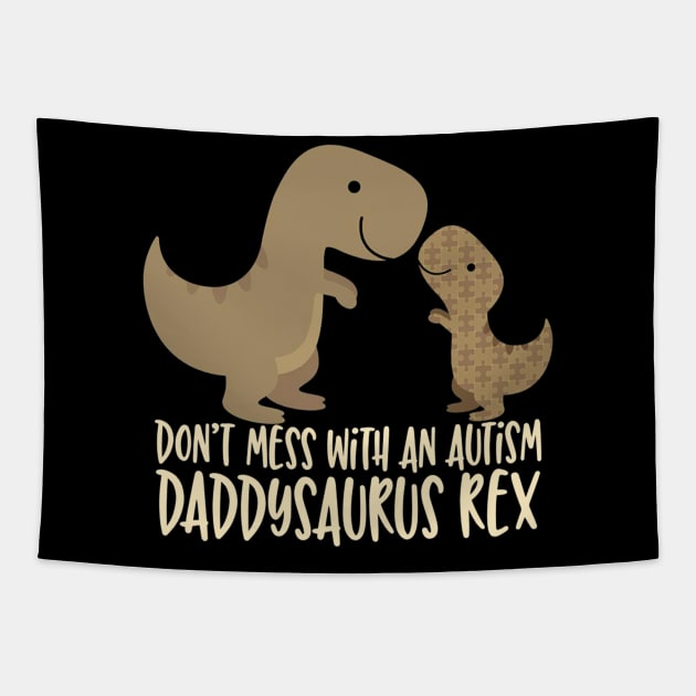 Don_t Mess With an Autism Dad Daddy Daddysaurus Rex Tapestry by Danielsmfbb