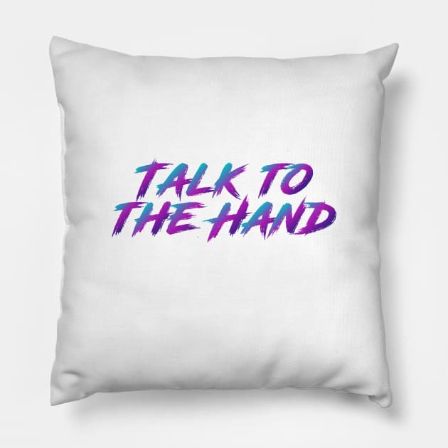 Talk To The Hand 90s Slang With 90s Colors Pillow by The90sMall