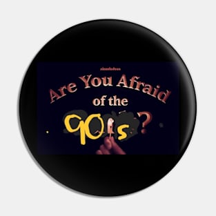 Are you afraid of the 90’s Pin