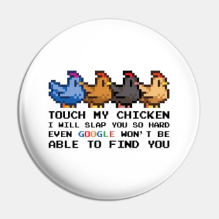 TOUCH MY CHICKEN I WILL SLAP YOU SO HARD EVEN GOOGLE WON'T BE ABLE TO FIND YOU Pin