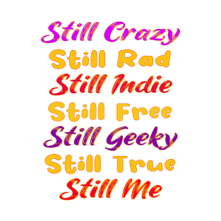 Still Crazy Rad Indie Free Freaky True Me Typography T-Shirt