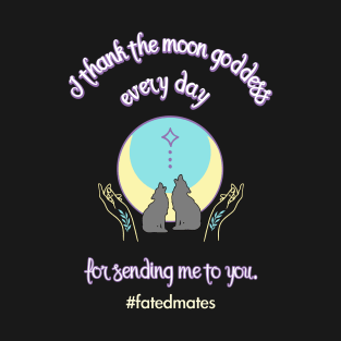 Thank the Moon Godess - Fated Mates Collection T-Shirt